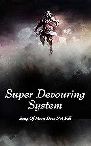 Super Devouring System: volume 2 by Babel Novel, Song Of Moon Does Not Fall