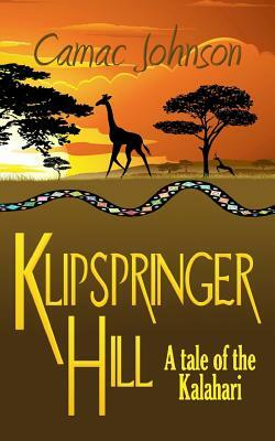 Klipspringer Hill: A tale of the Kalahari by Camac Johnson