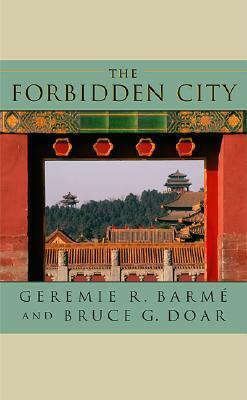 The Forbidden City by Geremie R. Barmé