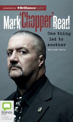 One Thing Led to Another by Mark "Chopper" Read