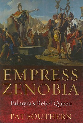 Empress Zenobia: Palmyra's Rebel Queen by Patricia Southern