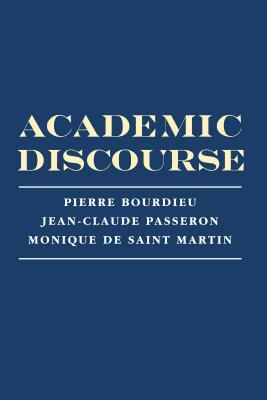 Academic Discourse: Linguistic Misunderstanding and Professorial Power by Jean-Claude Passeron, Pierre Bourdieu, Monique de Saint Martin