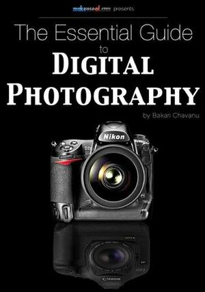 The Essential Guide to Digital Photography by Bakari Chavanu