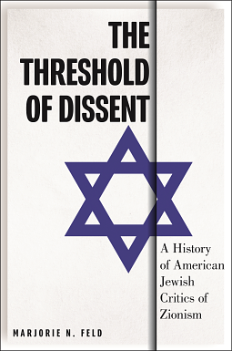 The Threshold of Dissent: A History of American Jewish Critics of Zionism by Marjorie N. Feld
