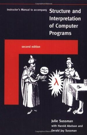Instructor's Manual T/A Structure and Interpretation of Computer Programs, Second Edition by Gerald Jay Sussman, Harold Abelson, Julie Sussman