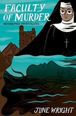 Faculty of Murder: Mother Paul Investigates by June Wright