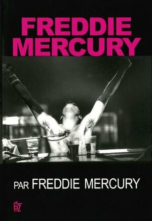 Freddie Mercury: A Life, in His Own Words by Greg Brooks