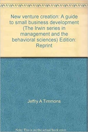 New Venture Creation: A Guide To Small Business Development by Jeffry A. Timmons