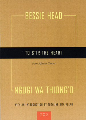 To Stir the Heart: Four African Stories by Bessie Head, Ngũgĩ wa Thiong'o