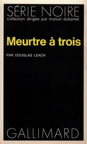 Meurtre à trois by Douglas Leach