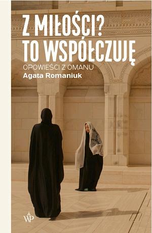 Z miłości? To współczuję: opowieści z Omanu by Wydawnictwo Poznańskie
