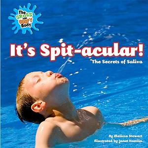 It's Spit-acular!: The Secrets of Saliva by Melissa Stewart