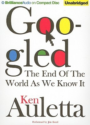 Googled: The End of the World as We Know It by Ken Auletta