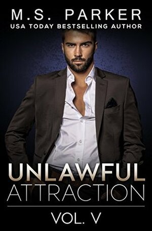 Unlawful Attraction Vol. 5 by M.S. Parker