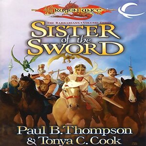 Sister of the Sword by Tonya C. Cook, Paul B. Thompson
