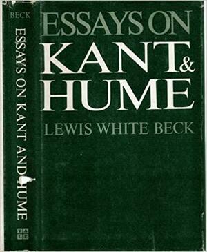 Essays On Kant And Hume by Lewis White Beck