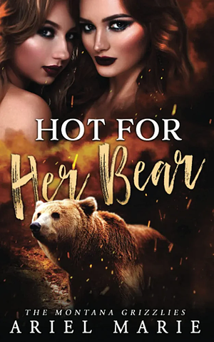 Hot For Her Bear: A FF Bear Shifter Romance (The Montana Grizzlies Book 1) by Ariel Marie