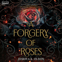 A Forgery of Roses by Jessica S. Olson