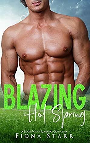 Blazing Hot Spring: A Blaze Family Romance Collection by Fiona Starr
