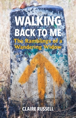 Walking Back to Me: The Ramblings of a Wandering Widow by Claire Russell