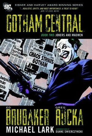Gotham Central, Book Two: Jokers and Madmen by Ed Brubaker, Stefano Gaudiano, Greg Scott, Greg Rucka, Michael Lark, Brian Hurtt