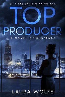 Top Producer: A Novel of Suspense by Laura Wolfe