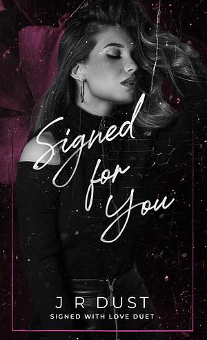 Signed For You by J.R. Dust