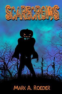 Scarecrows by Mark A. Roeder