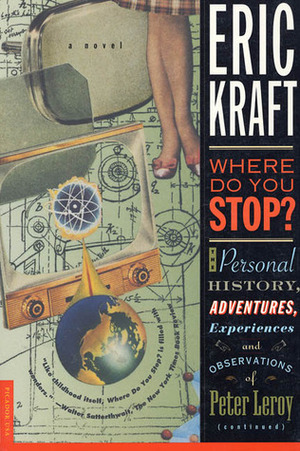 Where Do You Stop?: The Personal History, Adventures, Experiences, and Observations of Peter Leroy by Eric Kraft