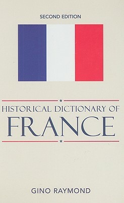 Historical Dictionary of France by Gino Raymond