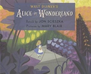 Walt Disney's Alice in Wonderland by Mary Blair, The Walt Disney Company, Jon Scieszka