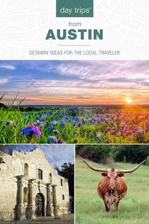 Day Trips from Austin: Getaway Ideas for the Local Traveler by John Bigley, Paris Permenter, Jackie Sheckler Finch