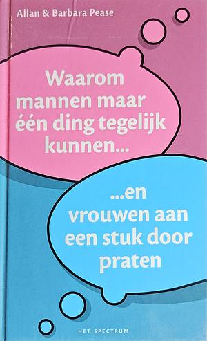 Waarom mannen maar één ding tegelijk kunnen... ...en vrouwen aan een stuk door praten by Allan Pease