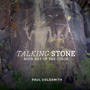 Talking Stone: Rock Art of the Cosos by Paul Goldsmith