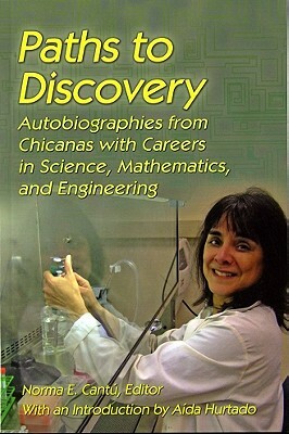 Paths to Discovery: Autobiographies from Chicanas with Careers in Science, Mathematics, and Engineering by 