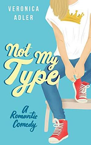 Not My Type : An Opposites Attract Romance by Veronica Adler, Veronica Adler