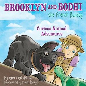 Brooklyn and Bodhi the French Bulldog: Curious Animal Adventures by Geri Glufling