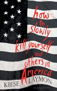 How to Slowly Kill Yourself and Others in America by Kiese Laymon