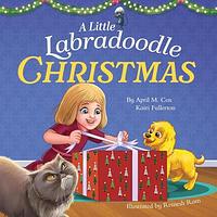 A Little Labradoodle Christmas: A Rhyming Picture Book About the Power of Family, Love, and Kindness by Kairi Fullerton, Remesh Ram, April M. Cox