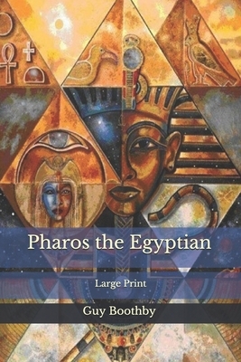 Pharos the Egyptian: Large Print by Guy Boothby