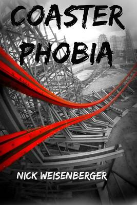Coaster Phobia: How to Overcome Your Fear of Roller Coasters by Nick Weisenberger