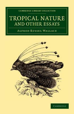 Tropical Nature and Other Essays by Alfred Russel Wallace