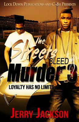 The Streets Bleed Murder 3: Loyalty Has No Limits by Jerry Jackson
