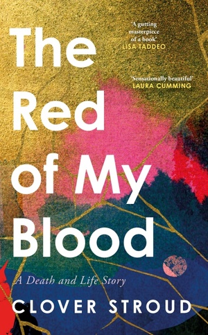The Red of my Blood: A Death and Life Story by Clover Stroud