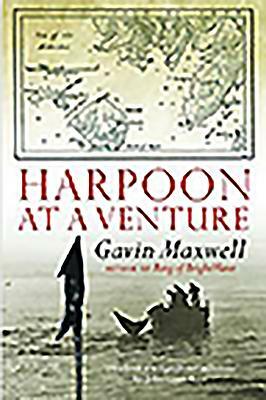 Harpoon at a Venture by Gavin Maxwell