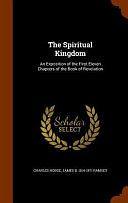 The Spiritual Kingdom: An Exposition of the First Eleven Chapters of the Book of Revelation by James B. 1814-1871 Ramsey, Charles Hodge