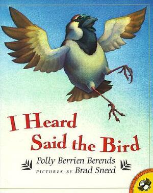 I Heard Said the Bird by Polly Berrien Berends, Brad Sneed