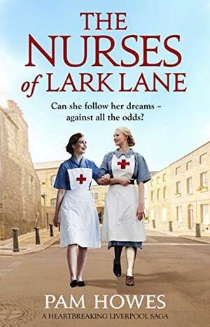 The Nurses of Lark Lane: A heartbreaking Liverpool saga by Pam Howes