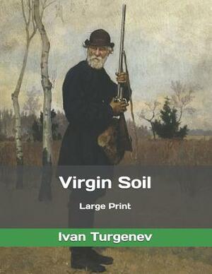 Virgin Soil: Large Print by Ivan Turgenev