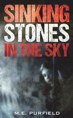 Sinking Stones in the Sky by M. E. Purfield
